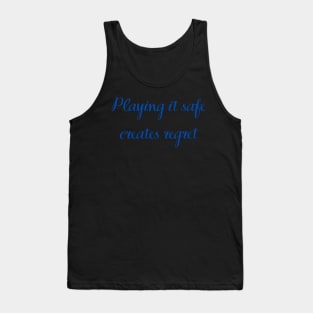 Quote, Playing It Safe Creates Regret Tank Top